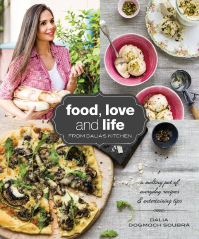 Food, Love and Life from Dalia's Kitchen, By: Dalia Dogmoch