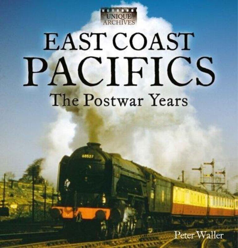 

East Coast Pacifics The Postwar Years by Peter Waller-Paperback