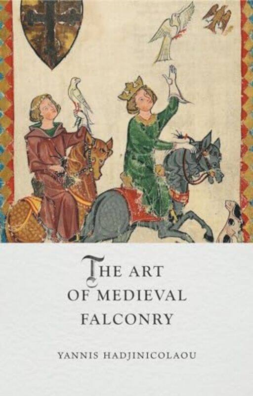 

The Art of Medieval Falconry by Yannis Hadjinicolaou-Hardcover