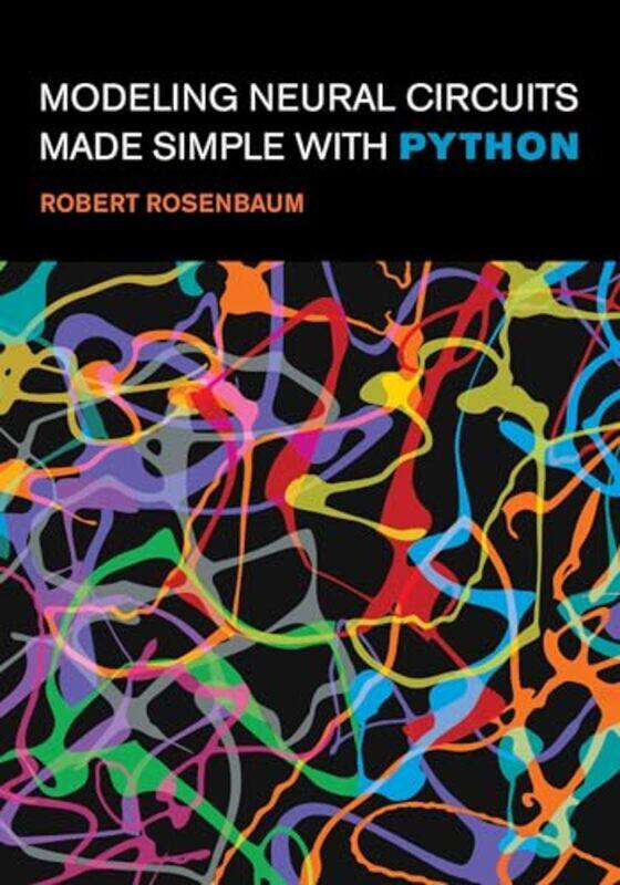 

Modeling Neural Circuits Made Simple with Python by Robert Rosenbaum-Paperback