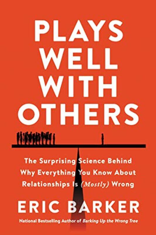 

Plays Well with Others: The Surprising Science Behind Why Everything You Know About Relationships Is,Hardcover,by:Barker, Eric