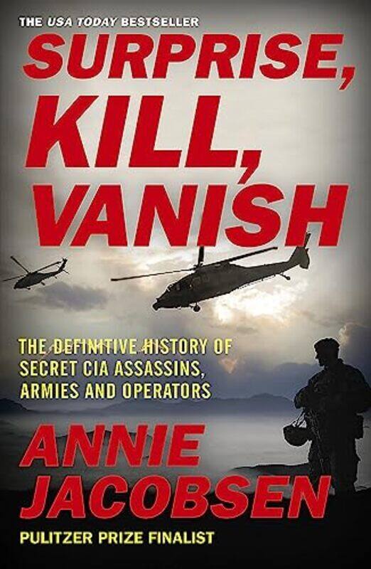 

Surprise, Kill, Vanish: The Definitive History of Secret CIA Assassins, Armies and Operators , Paperback by Jacobsen, Annie