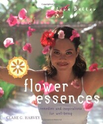 Flower Essences: Remedies and Inspirations for Well-being (Live Better), Paperback Book, By: Clare G. Harvey