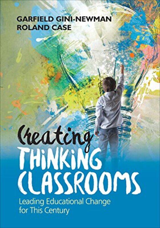

Creating Thinking Classrooms by Garfield Gini-NewmanRoland Case-Paperback