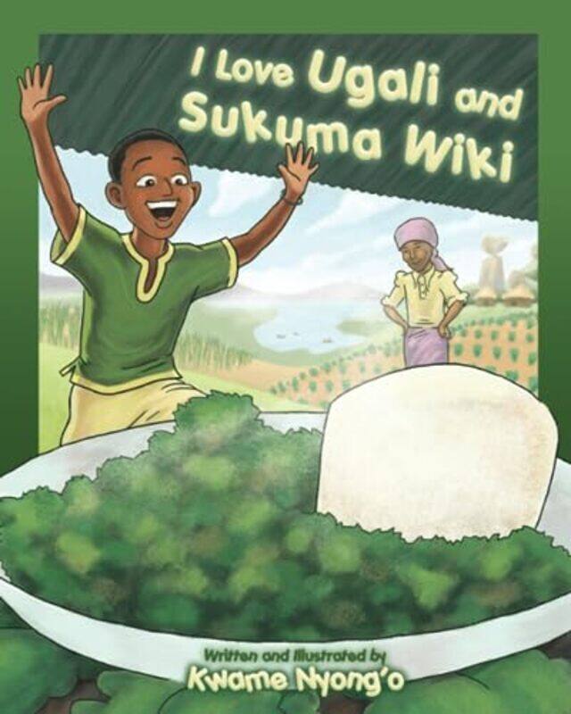 

I Love Ugali and Sukuma Wiki,Paperback by Nyong'o, Kwame - Nyong'o, Kwame