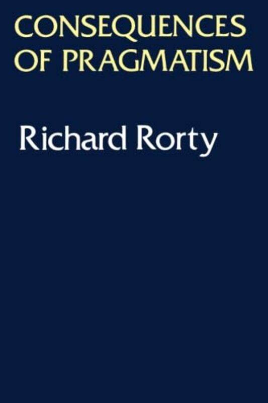 

Consequences Of Pragmatism by Richard Rorty-Paperback
