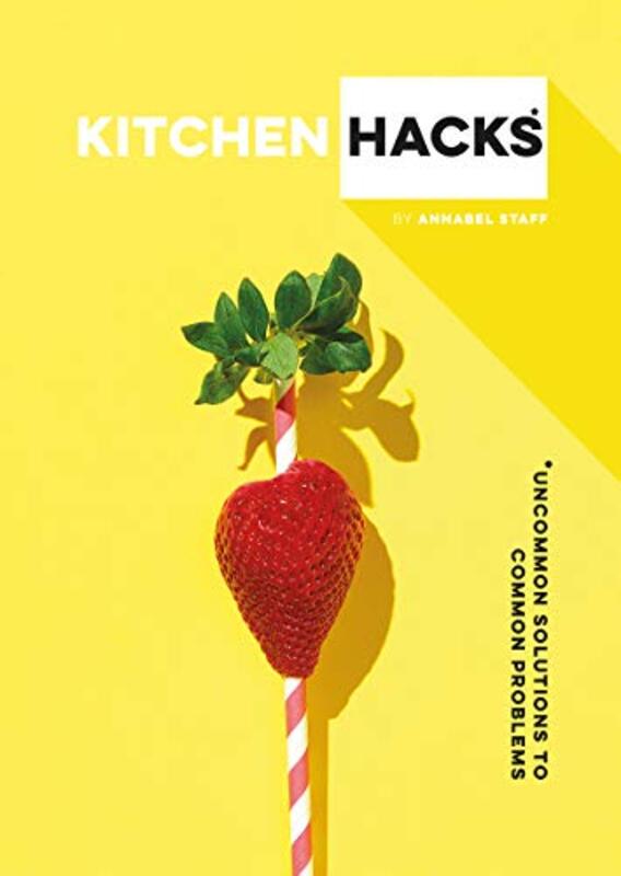 Kitchen Hacks: Uncommon Solutions to Common Problems, Hardcover Book, By: Annabel Staff