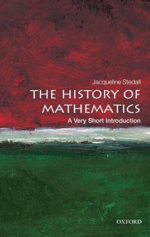 

The History of Mathematics A Very Short Introduction by Jacqueline Senior Research Fellow, The Queens College, Oxford Stedall-Paperback