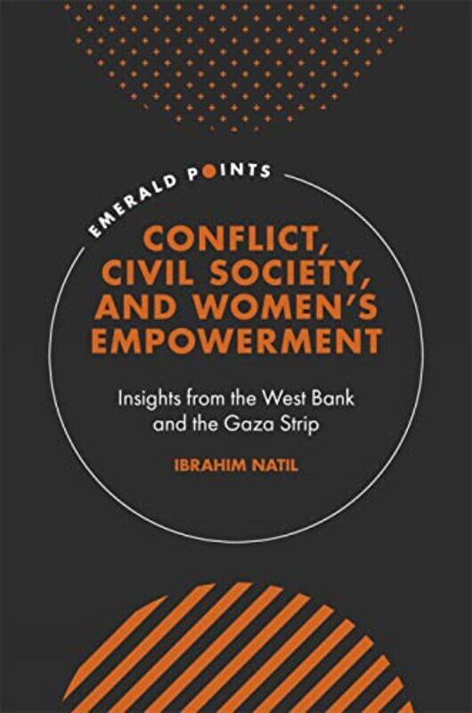 

Conflict Civil Society and Women’s Empowerment by Ibrahim Dublin City University, Ireland Natil-Hardcover