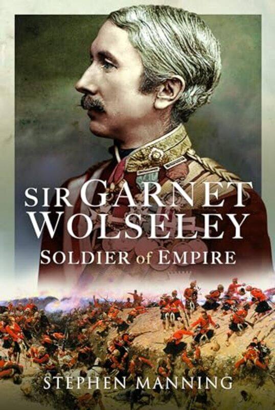 

Sir Garnet Wolseley by Stephen Manning-Hardcover