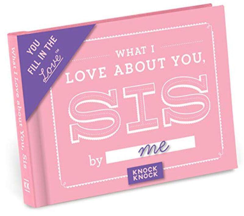 

Knock Knock What I Love About You Sis Fill In The Blank Journal By Knock Knock Paperback