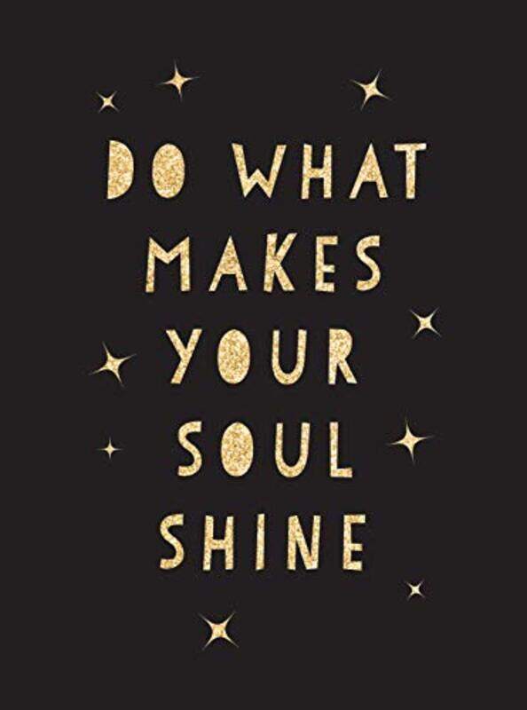 

Do What Makes Your Soul Shine: Inspiring Quotes to Help You Live Your Best Life, Hardcover Book, By: Summersdale Publishers