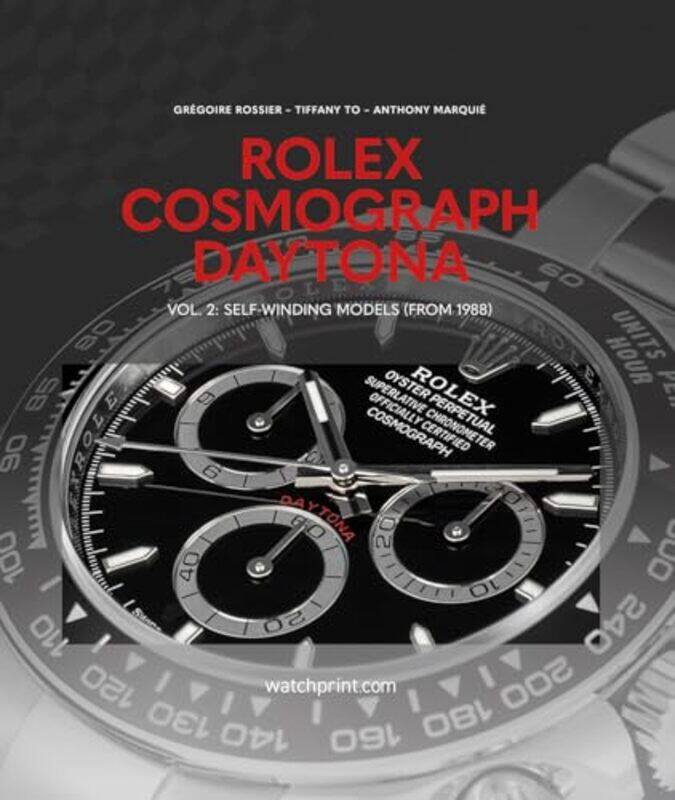 

Rolex Cosmograph Daytona Vol 2 Selfwinding Models From 1988 By Rossier, Gregoire - To, Tiffany - Marquie, Anthony -Hardcover