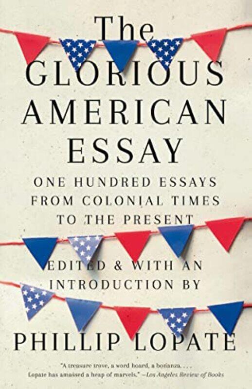 

The Glorious American Essay by Phillip Lopate-Paperback