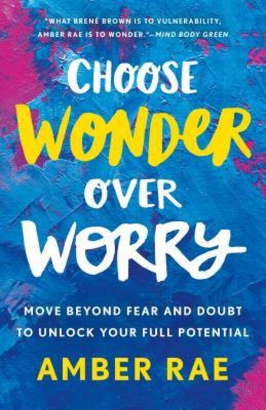 

Choose Wonder Over Worry: Move Beyond Fear and Doubt to Unlock Your Full Potential.Hardcover,By :Rae, Amber