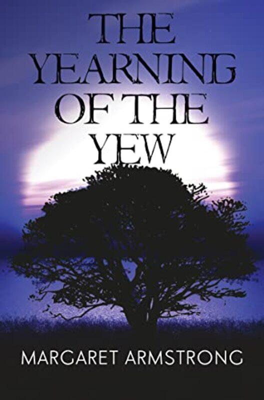 

The Yearning of the Yew by Margaret Armstrong-Paperback