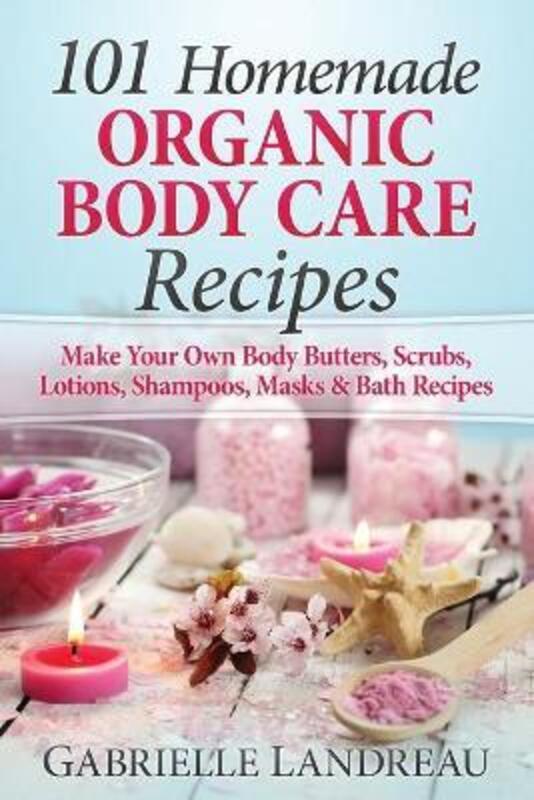 

Organic Body Care: 101 Homemade Beauty Products Recipes-Make Your Own Body Butters, Body Scrubs, Lot.paperback,By :Landreau, Gabrielle