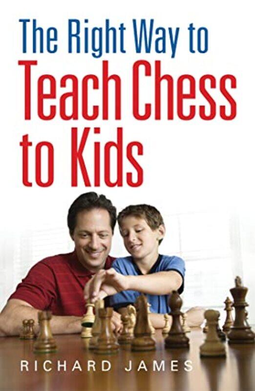 

The Right Way To Teach Chess To Kids by Richard James-Paperback