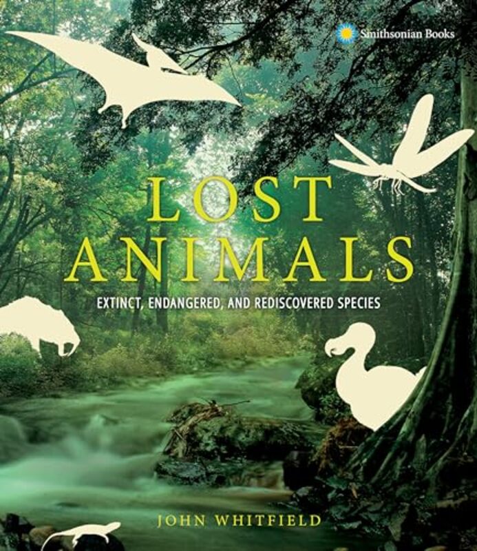 Lost Animals Extinct Endangered And Rediscovered Species by Whitfield, John Hardcover