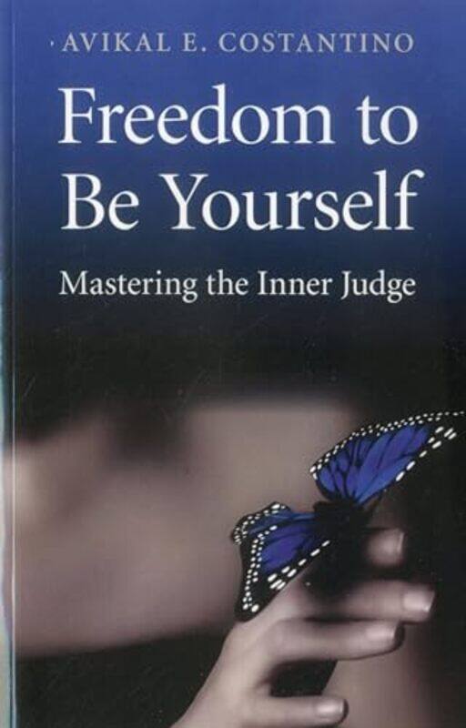 

Freedom to Be Yourself Mastering the Inner Judge by Avikal Costantino-Paperback