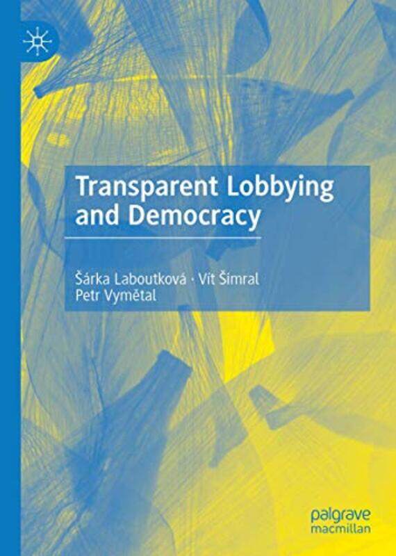 

Transparent Lobbying and Democracy by Sarka LaboutkovaVit SimralPetr Vymetal-Hardcover