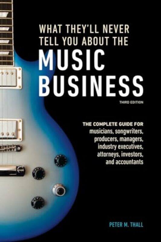 

What Theyll Never Tell You About The Music Business Third Edition by Peter M Thall-Paperback