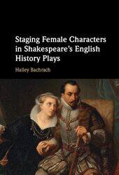 Staging Female Characters in Shakespeares English History Plays by Julia Trickey-Hardcover