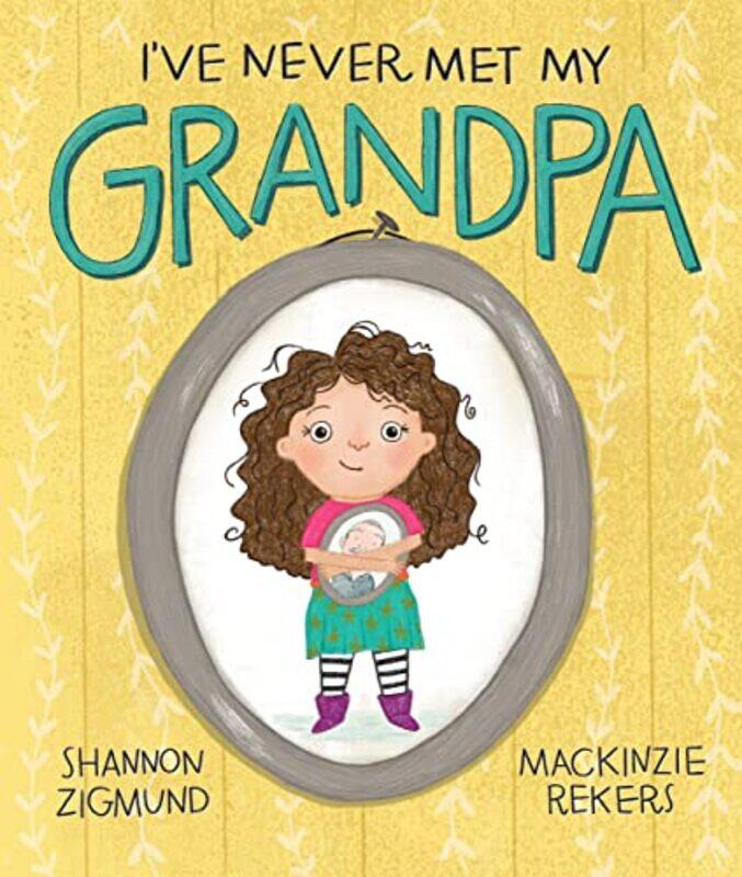 

Ive Never Met My Grandpa by Rekers, Mackinzie - Zigmund, Shannon - Hardcover