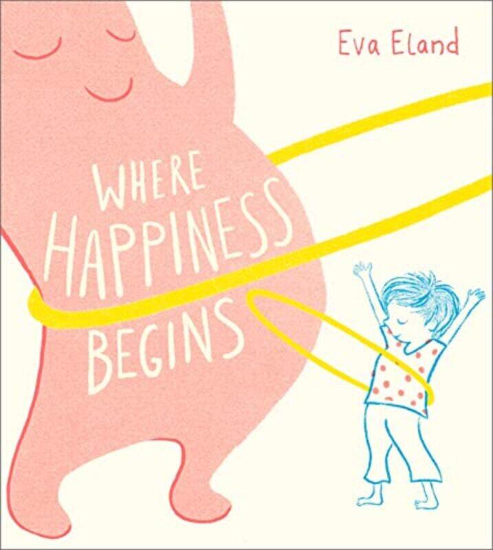 

Where Happiness Begins Paperback by Eland, Eva