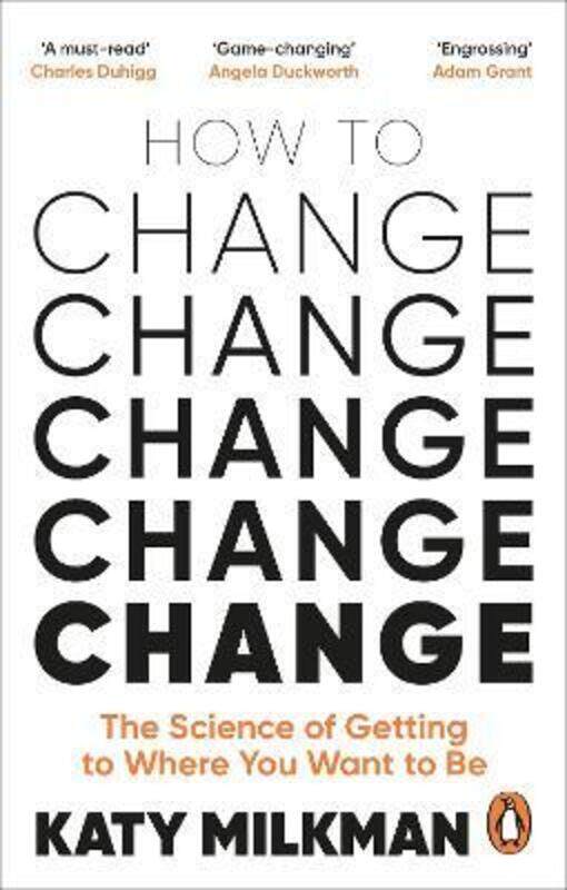 

How to Change: The Science of Getting from Where You Are to Where You Want to Be,Paperback,ByMilkman, Katy