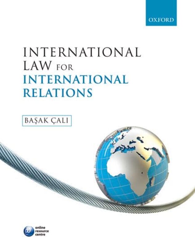 

International Law for International Relations by Basak Lecturer in Human Rights Department of Political Science, University College London Cali-Paperb