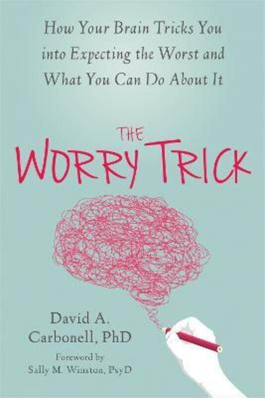 

The Worry Trick: How Your Brain Tricks You into Expecting the Worst and What You Can Do About It.paperback,By :Carbonell, David A.