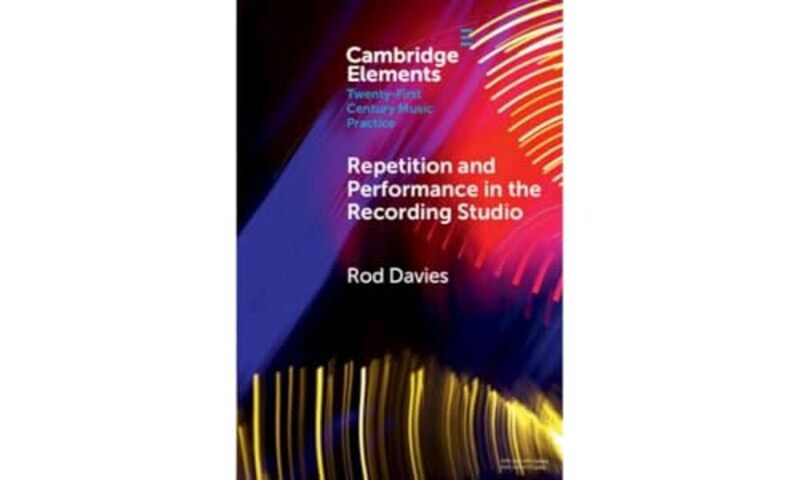 Repetition and Performance in the Recording Studio by Rod (Monash University, Victoria) Davies -Hardcover