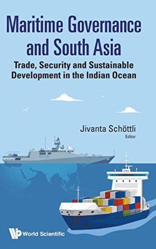 

Maritime Governance And South Asia Trade Security And Sustainable Development In The Indian Ocean by Jivanta Nus, Spore Schottli-Hardcover