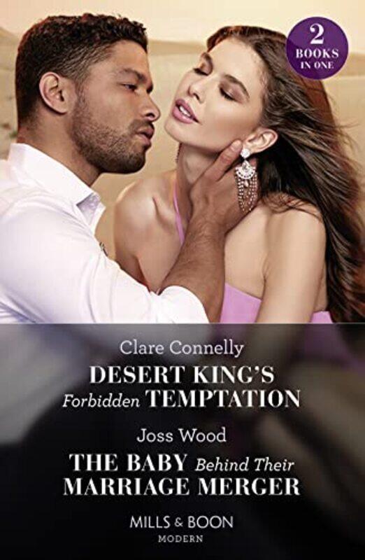 

Desert Kings Forbidden Temptation The Baby Behind Their Marriage Merger by Clare ConnellyJoss Wood-Paperback