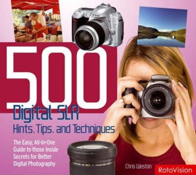 500 Digital SLR Photography Hints, Tips and Techniques,Paperback,ByChris Weston