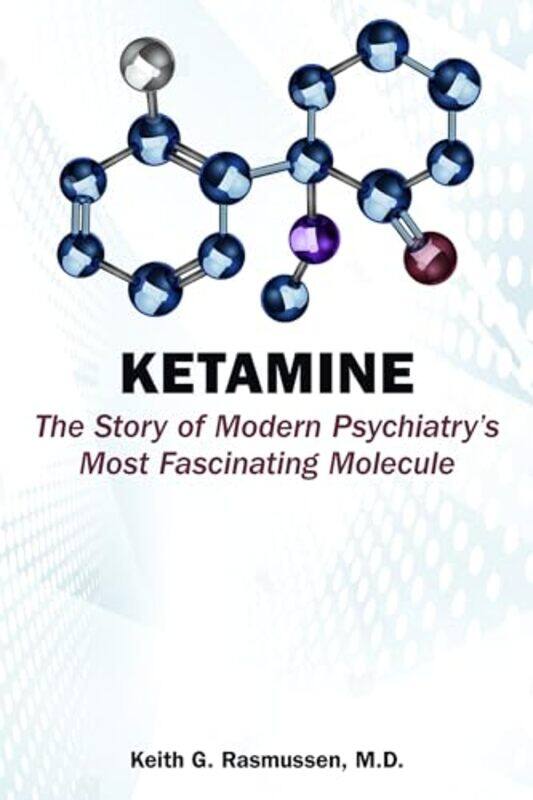

Ketamine by Keith G, MD Associate Professor of Clinical Neuroscience, Mayo Clinic Rasmussen-Paperback