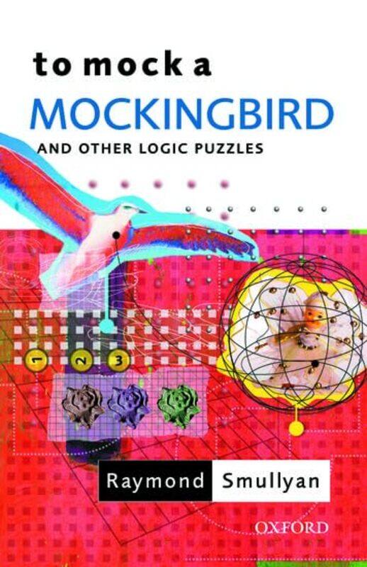 

To Mock A Mockingbird And Other Logic Puzzles by Raymond (Oscar Ewing Professor of Philosophy, Oscar Ewing Professor of Philosophy, Indiana State Univ