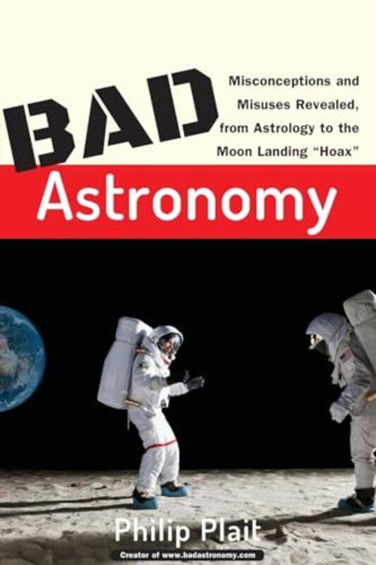 

Bad Astronomy by Philip C Sonoma State University, CA Plait-Paperback