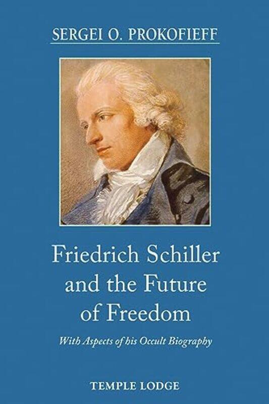 

Friedrich Schiller and the Future of Freedom by Sergei O ProkofieffM & D Miller-Paperback