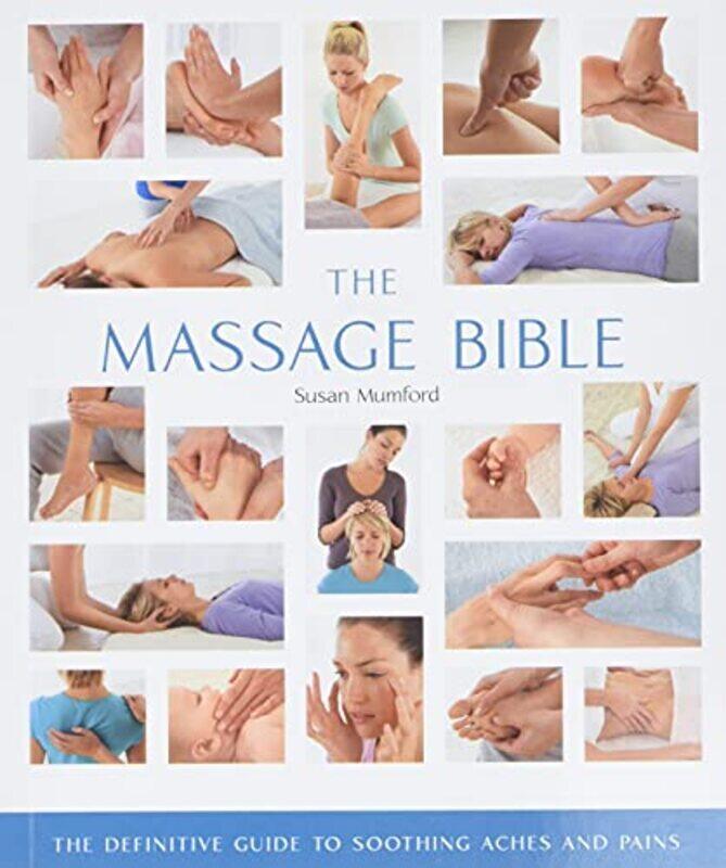 

The Massage Bible The Definitive Guide to Soothing Aches and Pains Volume 20 by Mumford, Susan Paperback