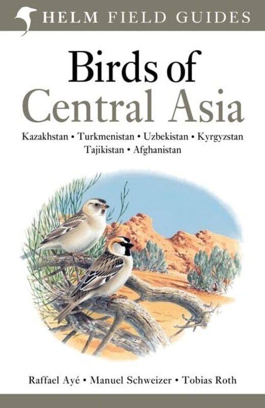 

Field Guide To Birds Of Central Asia by Raffael AyeManuel SchweizerTobias Roth-Paperback