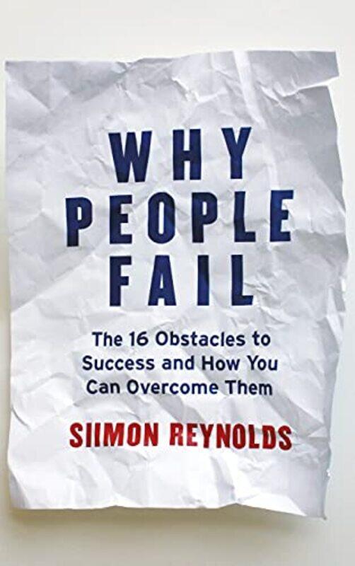 

Why People Fail The 16 Obstacles To Success And How You Can Overcome Them by Siimon Reynolds - Paperback