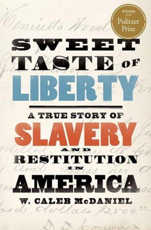 

Sweet Taste of Liberty by W Caleb Mary Gibbs Jones Professor of Humanities, Mary Gibbs Jones Professor of Humanities, Rice University McDaniel-Paperba