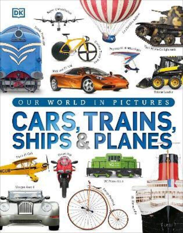 

Our World in Pictures: Cars, Trains, Ships and Planes,Hardcover,ByDK