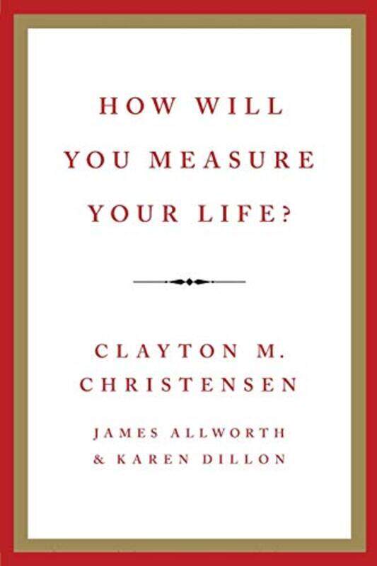 

How Will You Measure Your Life by Clayton M ChristensenJames AllworthKaren Dillon-Paperback