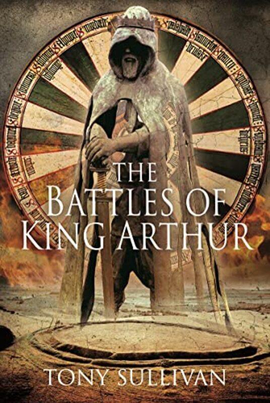 

The Battles of King Arthur by Tony Sullivan-Hardcover