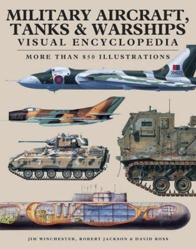 

Military Aircraft Tanks And Warships Visual Encyclopedia More Than 1000 Colour Illustrations by Jackson, Robert - Ross, David - Winchester, Jim - Pape