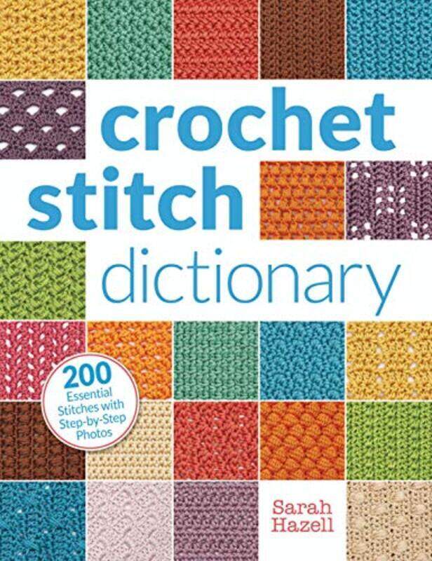 

Crochet Stitch Dictionary: 200 Essential Stitches with Step-by-Step Photos,Paperback,By:Hazell, Sarah