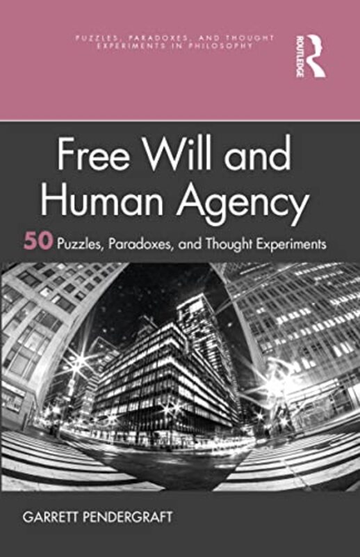 Free Will and Human Agency 50 Puzzles Paradoxes and Thought Experiments by Garrett Pendergraft-Paperback